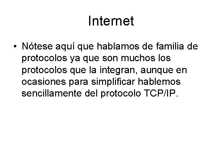 Internet • Nótese aquí que hablamos de familia de protocolos ya que son muchos