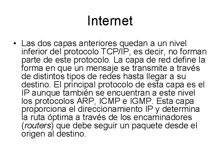 Internet • Las dos capas anteriores quedan a un nivel inferior del protocolo TCP/IP,
