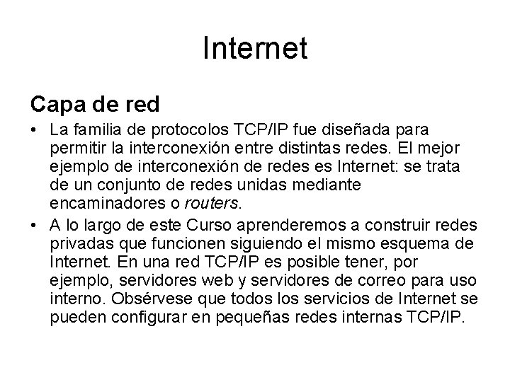 Internet Capa de red • La familia de protocolos TCP/IP fue diseñada para permitir