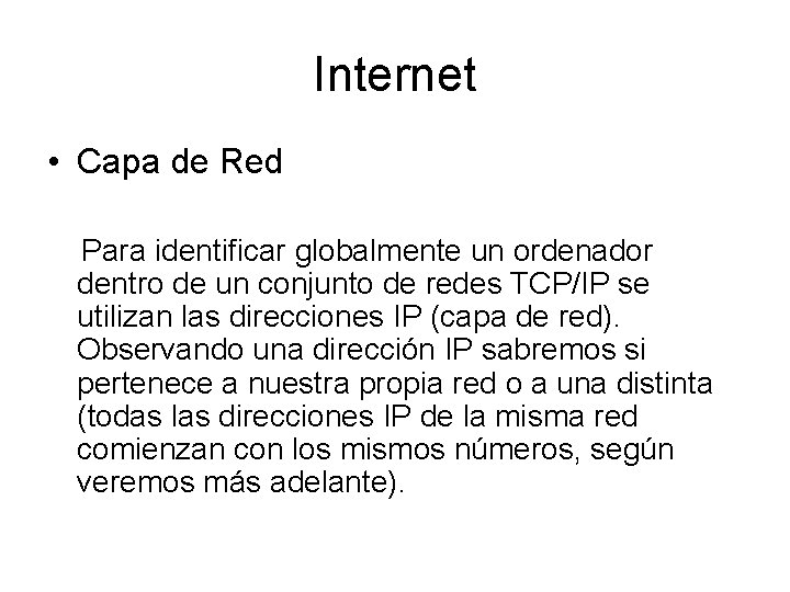 Internet • Capa de Red Para identificar globalmente un ordenador dentro de un conjunto