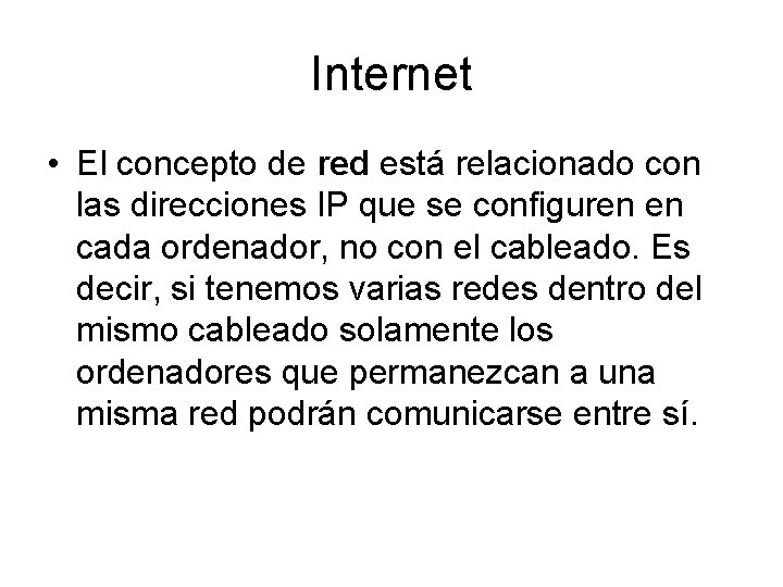 Internet • El concepto de red está relacionado con las direcciones IP que se