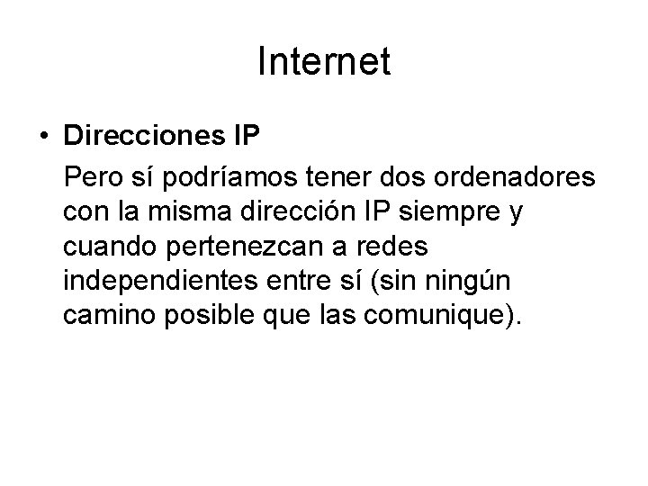 Internet • Direcciones IP Pero sí podríamos tener dos ordenadores con la misma dirección