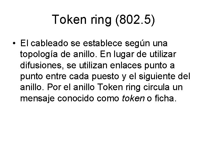 Token ring (802. 5) • El cableado se establece según una topología de anillo.