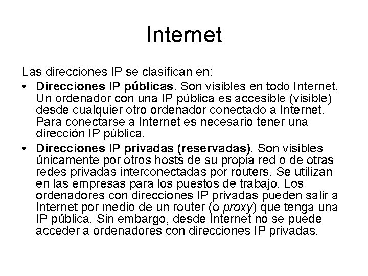 Internet Las direcciones IP se clasifican en: • Direcciones IP públicas. Son visibles en