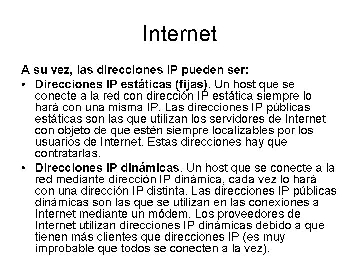 Internet A su vez, las direcciones IP pueden ser: • Direcciones IP estáticas (fijas).
