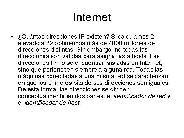 Internet • ¿Cuántas direcciones IP existen? Si calculamos 2 elevado a 32 obtenemos más