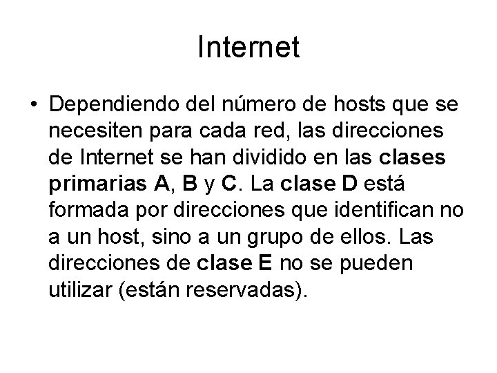 Internet • Dependiendo del número de hosts que se necesiten para cada red, las