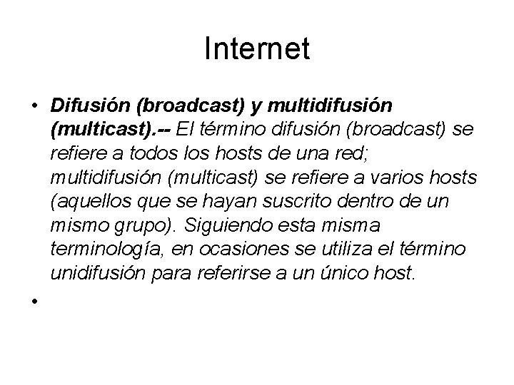 Internet • Difusión (broadcast) y multidifusión (multicast). -- El término difusión (broadcast) se refiere