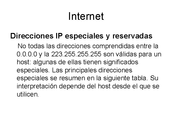 Internet Direcciones IP especiales y reservadas No todas las direcciones comprendidas entre la 0.