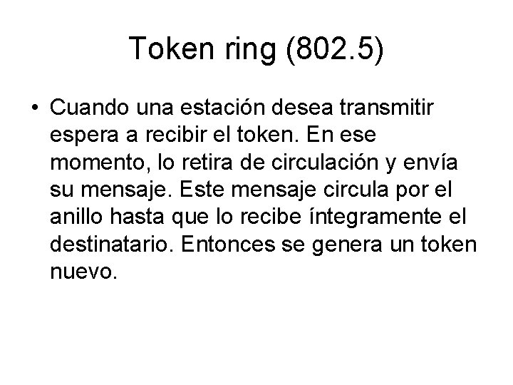 Token ring (802. 5) • Cuando una estación desea transmitir espera a recibir el