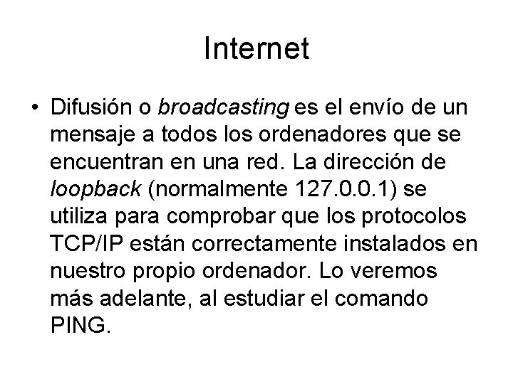 Internet • Difusión o broadcasting es el envío de un mensaje a todos los