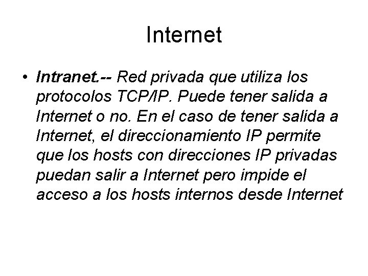 Internet • Intranet. -- Red privada que utiliza los protocolos TCP/IP. Puede tener salida