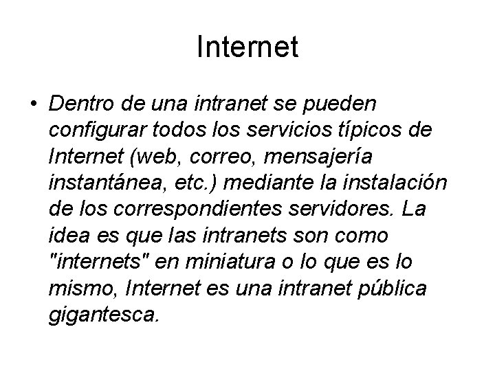 Internet • Dentro de una intranet se pueden configurar todos los servicios típicos de