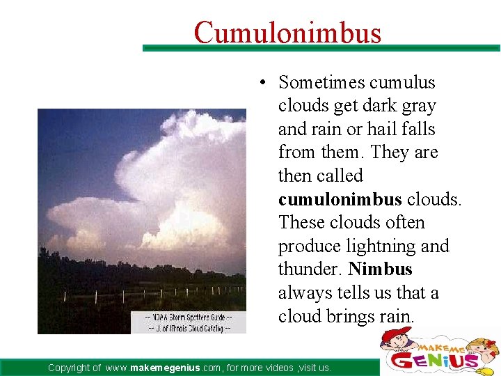 Cumulonimbus • Sometimes cumulus clouds get dark gray and rain or hail falls from