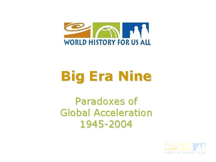 Big Era Nine Paradoxes of Global Acceleration 1945 -2004 