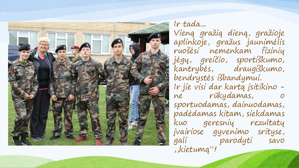 Ir tada. . . Vieną gražią dieną, gražioje aplinkoje, gražus jaunimėlis ruošėsi nemenkam fizinių