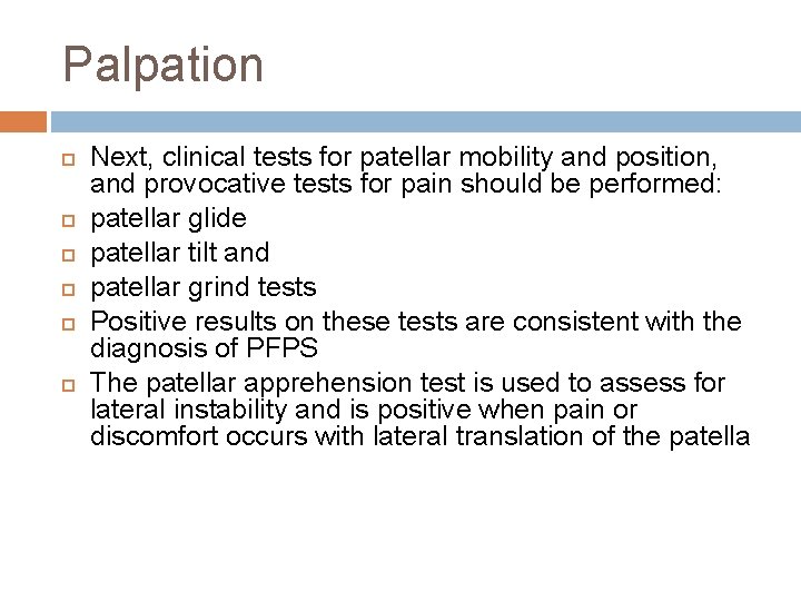 Palpation Next, clinical tests for patellar mobility and position, and provocative tests for pain