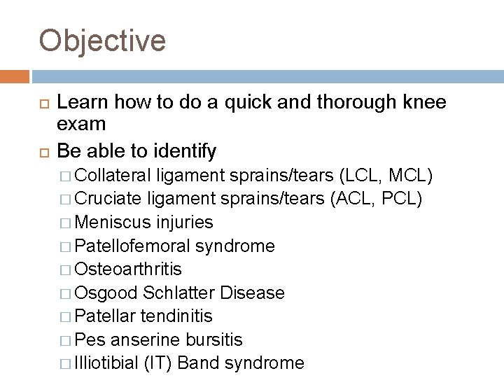 Objective Learn how to do a quick and thorough knee exam Be able to