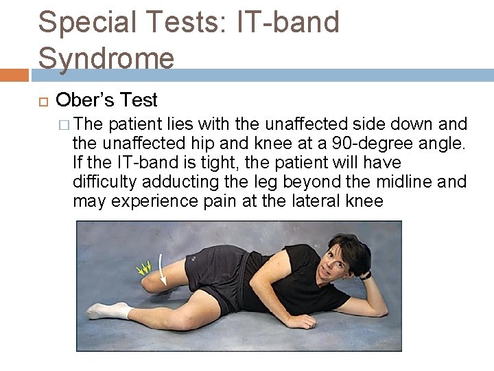 Special Tests: IT-band Syndrome Ober’s Test � The patient lies with the unaffected side