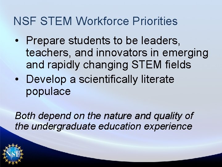 NSF STEM Workforce Priorities • Prepare students to be leaders, teachers, and innovators in