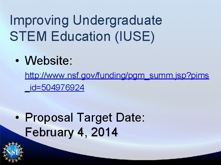 Improving Undergraduate STEM Education (IUSE) • Website: http: //www. nsf. gov/funding/pgm_summ. jsp? pims _id=504976924