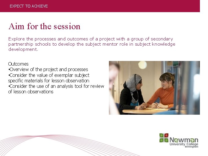 EXPECT TO ACHIEVE Aim for the session Explore the processes and outcomes of a