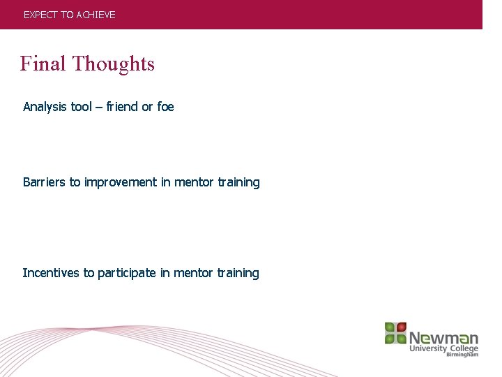 EXPECT TO ACHIEVE Final Thoughts Analysis tool – friend or foe Barriers to improvement
