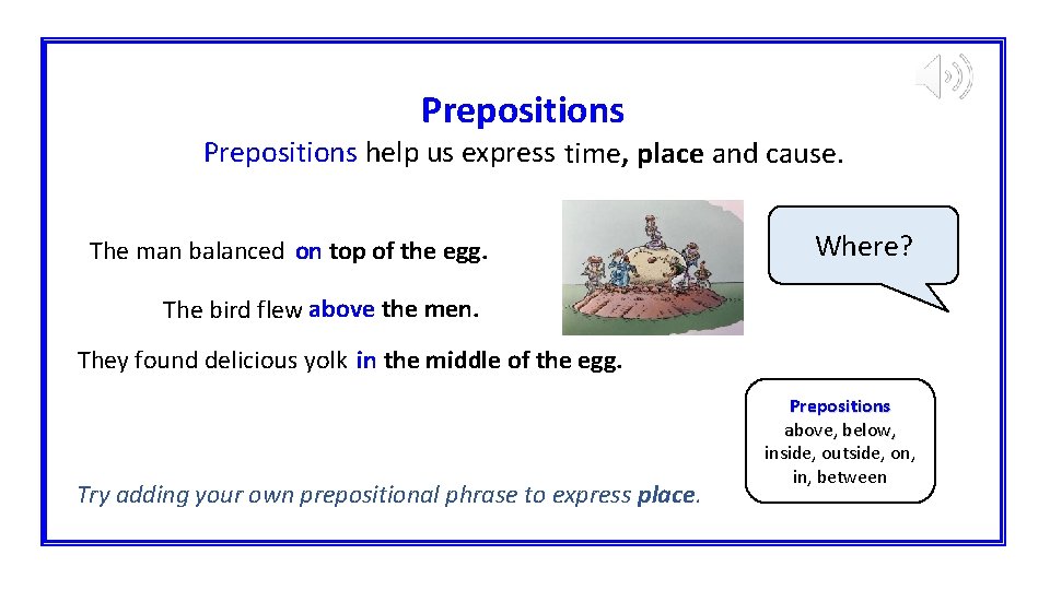 Prepositions help us express time, place and cause. The man balanced on top of
