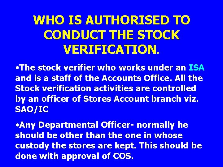WHO IS AUTHORISED TO CONDUCT THE STOCK VERIFICATION. • The stock verifier who works