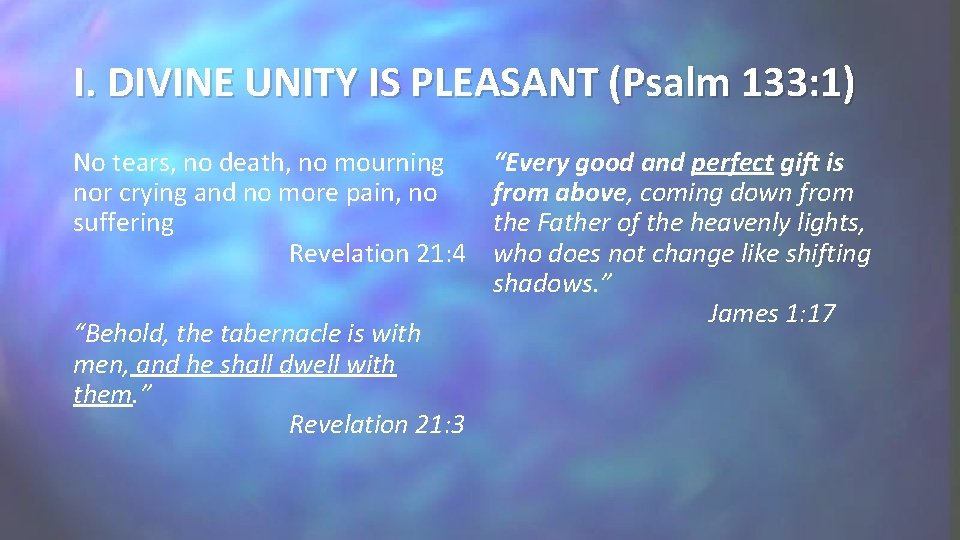 I. DIVINE UNITY IS PLEASANT (Psalm 133: 1) No tears, no death, no mourning I. DIVINE UNITY IS PLEASANT (Psalm 133: 1) No tears, no death, no mourning