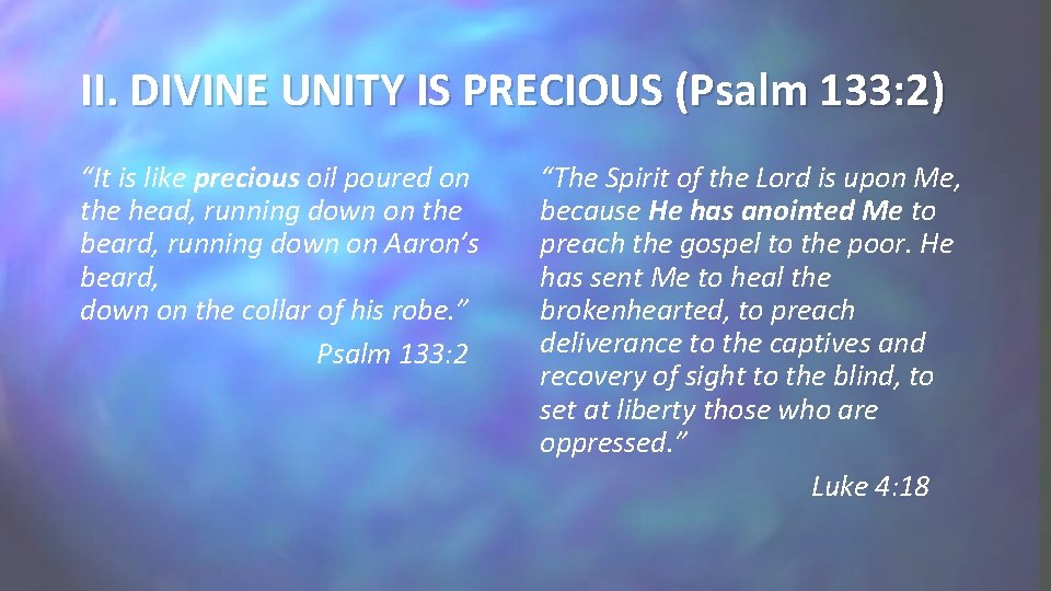 II. DIVINE UNITY IS PRECIOUS (Psalm 133: 2) “It is like precious oil poured II. DIVINE UNITY IS PRECIOUS (Psalm 133: 2) “It is like precious oil poured