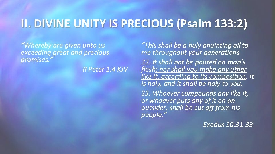 II. DIVINE UNITY IS PRECIOUS (Psalm 133: 2) “Whereby are given unto us exceeding II. DIVINE UNITY IS PRECIOUS (Psalm 133: 2) “Whereby are given unto us exceeding