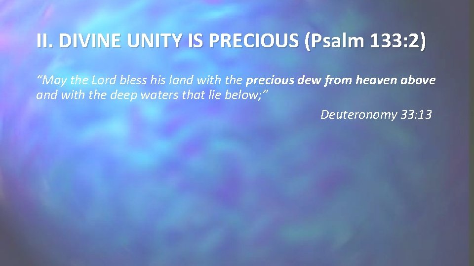 II. DIVINE UNITY IS PRECIOUS (Psalm 133: 2) “May the Lord bless his land II. DIVINE UNITY IS PRECIOUS (Psalm 133: 2) “May the Lord bless his land