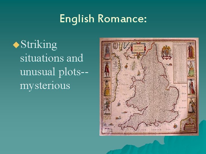 English Romance: u. Striking situations and unusual plots-mysterious 