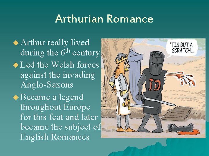 Arthurian Romance u Arthur really lived during the 6 th century u Led the
