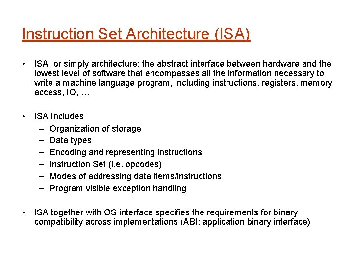 Instruction Set Architecture (ISA) • ISA, or simply architecture: the abstract interface between hardware