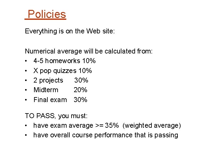 Policies Everything is on the Web site: Numerical average will be calculated from: •