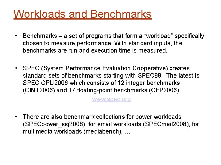 Workloads and Benchmarks • Benchmarks – a set of programs that form a “workload”