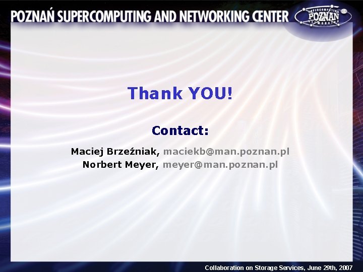 Thank YOU! Contact: Maciej Brzeźniak, maciekb@man. poznan. pl Norbert Meyer, meyer@man. poznan. pl Collaboration