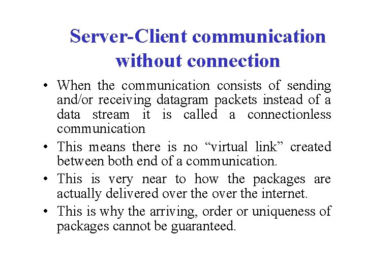 Server-Client communication without connection • When the communication consists of sending and/or receiving datagram