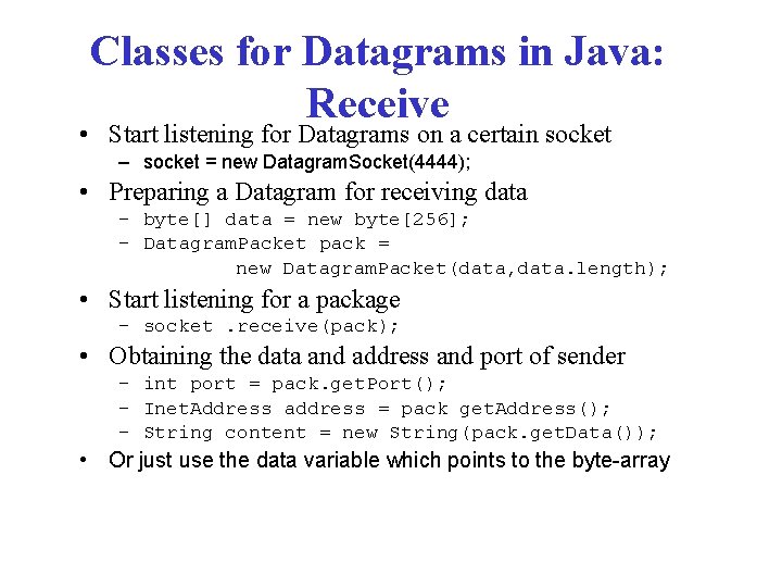 Classes for Datagrams in Java: Receive • Start listening for Datagrams on a certain