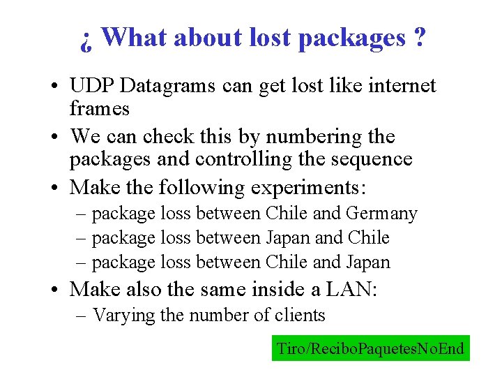 ¿ What about lost packages ? • UDP Datagrams can get lost like internet