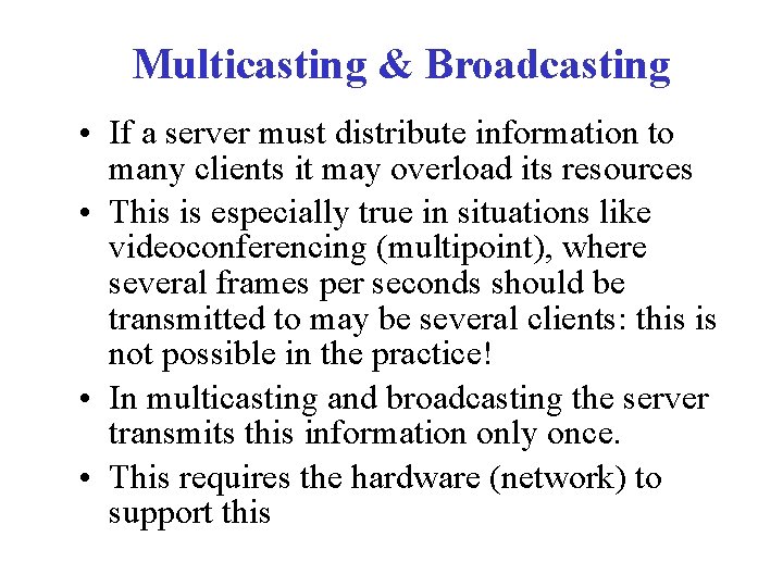Multicasting & Broadcasting • If a server must distribute information to many clients it