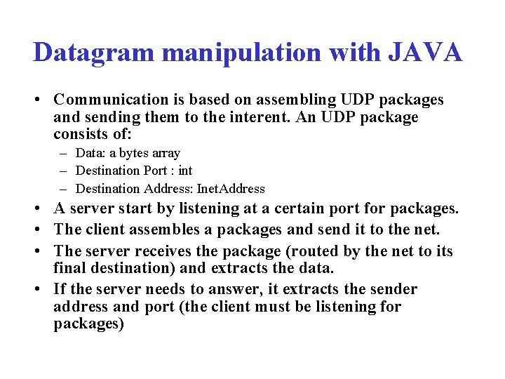 Datagram manipulation with JAVA • Communication is based on assembling UDP packages and sending