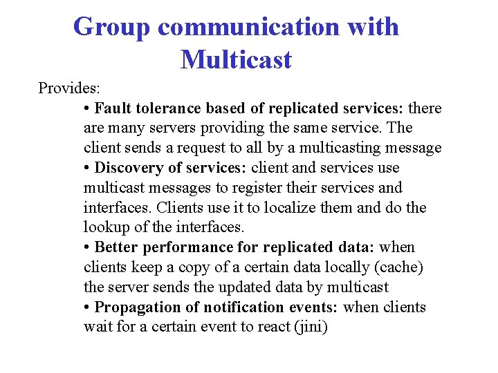 Group communication with Multicast Provides: • Fault tolerance based of replicated services: there are