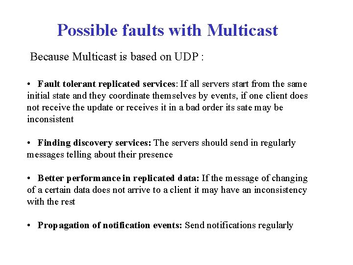 Possible faults with Multicast Because Multicast is based on UDP : • Fault tolerant