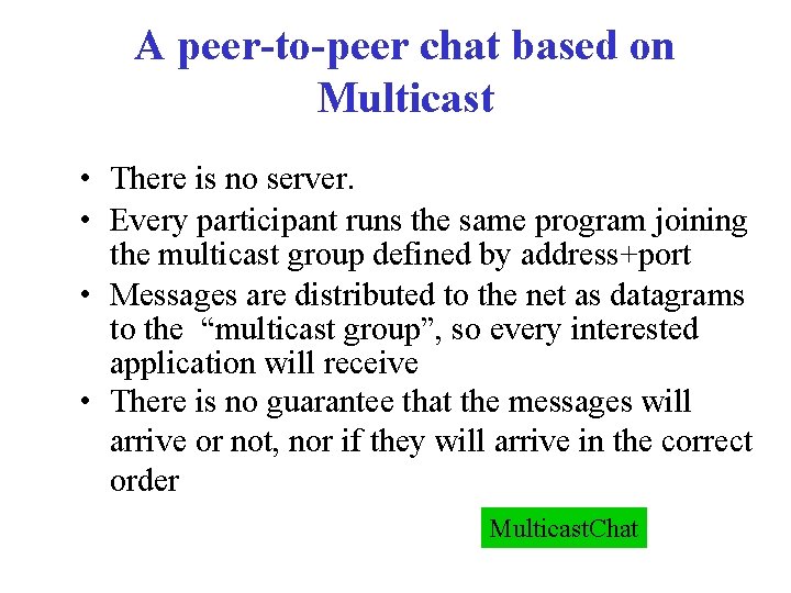 A peer-to-peer chat based on Multicast • There is no server. • Every participant