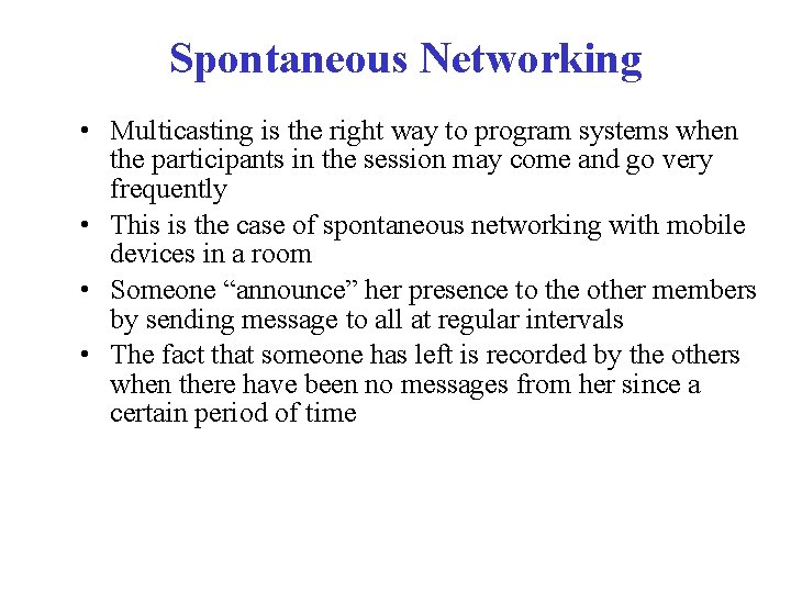 Spontaneous Networking • Multicasting is the right way to program systems when the participants