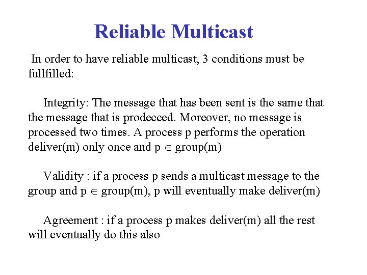 Reliable Multicast In order to have reliable multicast, 3 conditions must be fullfilled: Integrity: