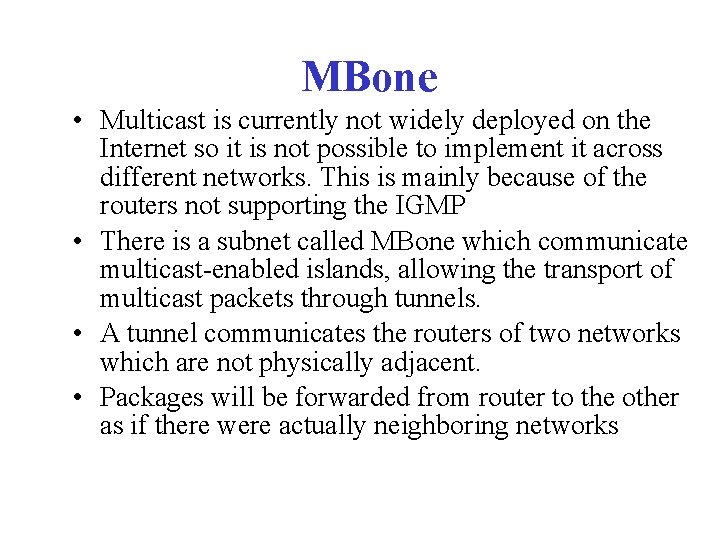 MBone • Multicast is currently not widely deployed on the Internet so it is